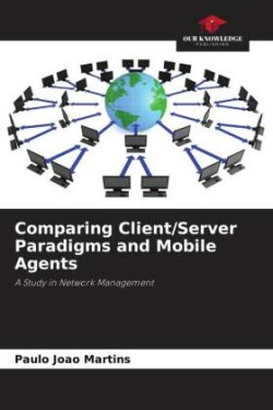 Comparing Client/Server Paradigms and Mobile Agents