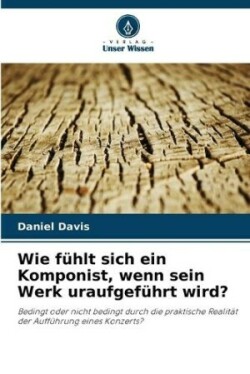 Wie fühlt sich ein Komponist, wenn sein Werk uraufgeführt wird?