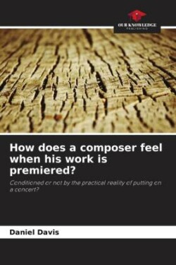 How does a composer feel when his work is premiered?