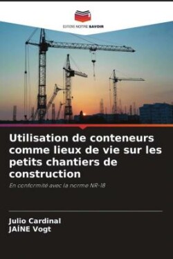 Utilisation de conteneurs comme lieux de vie sur les petits chantiers de construction