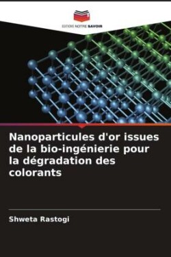 Nanoparticules d'or issues de la bio-ingénierie pour la dégradation des colorants