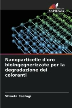 Nanoparticelle d'oro bioingegnerizzate per la degradazione dei coloranti