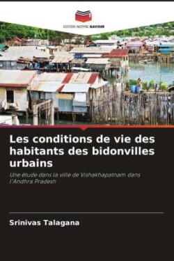 Les conditions de vie des habitants des bidonvilles urbains