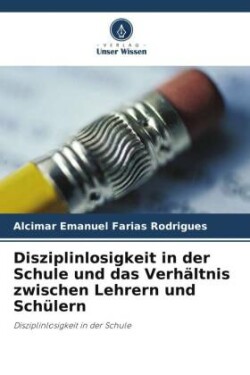 Disziplinlosigkeit in der Schule und das Verhältnis zwischen Lehrern und Schülern