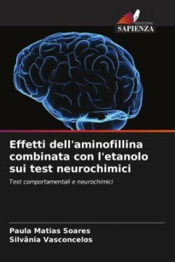 Effetti dell'aminofillina combinata con l'etanolo sui test neurochimici