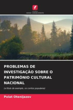 Problemas de Investigação Sobre O Património Cultural Nacional