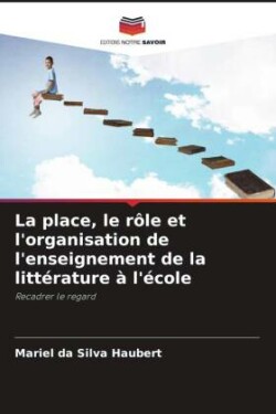 place, le rôle et l'organisation de l'enseignement de la littérature à l'école