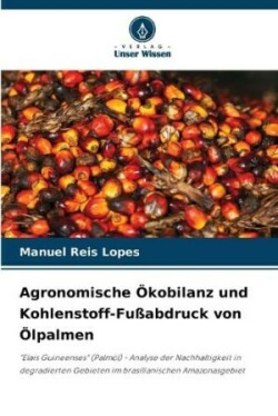 Agronomische Ökobilanz und Kohlenstoff-Fußabdruck von Ölpalmen