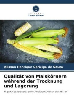 Qualität von Maiskörnern während der Trocknung und Lagerung