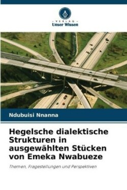 Hegelsche dialektische Strukturen in ausgewählten Stücken von Emeka Nwabueze