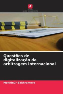 Questões de digitalização da arbitragem internacional