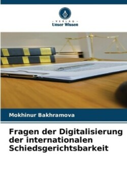 Fragen der Digitalisierung der internationalen Schiedsgerichtsbarkeit