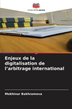 Enjeux de la digitalisation de l'arbitrage international