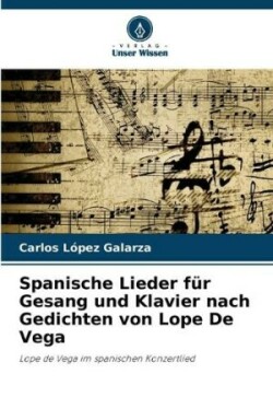 Spanische Lieder für Gesang und Klavier nach Gedichten von Lope De Vega