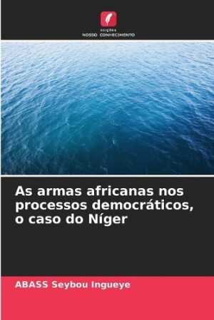 As armas africanas nos processos democr�ticos, o caso do N�ger