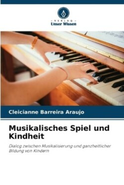 Musikalisches Spiel und Kindheit