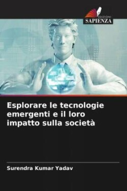 Esplorare le tecnologie emergenti e il loro impatto sulla società