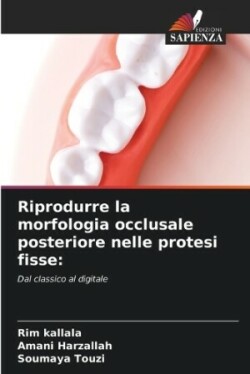 Riprodurre la morfologia occlusale posteriore nelle protesi fisse