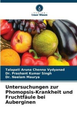 Untersuchungen zur Phomopsis-Krankheit und Fruchtf�ule bei Auberginen