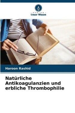 Natürliche Antikoagulanzien und erbliche Thrombophilie