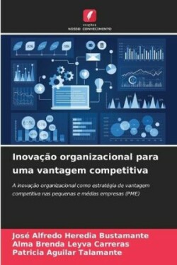 Inovação organizacional para uma vantagem competitiva