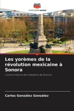 Les yorèmes de la révolution mexicaine à Sonora