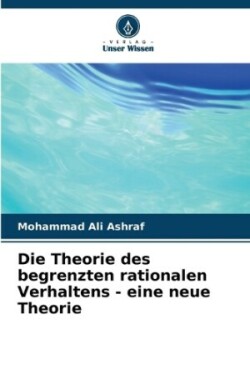 Theorie des begrenzten rationalen Verhaltens - eine neue Theorie