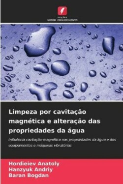 Limpeza por cavitação magnética e alteração das propriedades da água