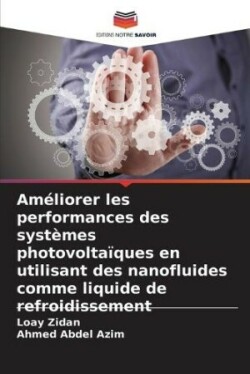 Améliorer les performances des systèmes photovoltaïques en utilisant des nanofluides comme liquide de refroidissement