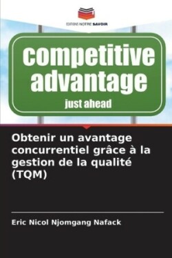 Obtenir un avantage concurrentiel gr�ce � la gestion de la qualit� (TQM)