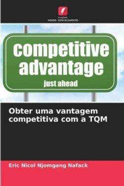Obter uma vantagem competitiva com a TQM