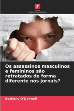 Os assassinos masculinos e femininos s�o retratados de forma diferente nos jornais?