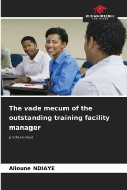 vade mecum of the outstanding training facility manager