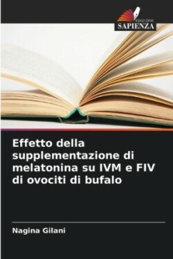 Effetto della supplementazione di melatonina su IVM e FIV di ovociti di bufalo