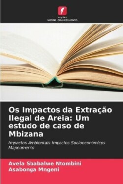 Os Impactos da Extração Ilegal de Areia