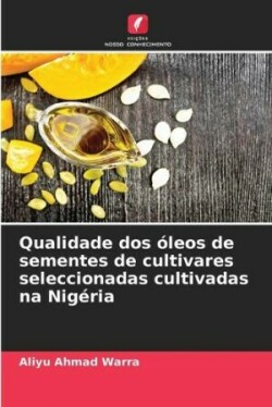 Qualidade dos óleos de sementes de cultivares seleccionadas cultivadas na Nigéria