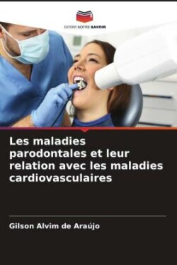 Les maladies parodontales et leur relation avec les maladies cardiovasculaires
