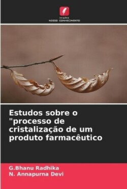 Estudos sobre o "processo de cristalização de um produto farmacêutico