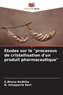�tudes sur le "processus de cristallisation d'un produit pharmaceutique"