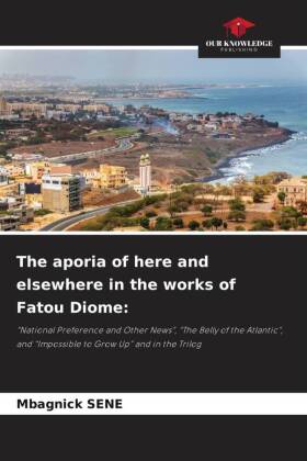 aporia of here and elsewhere in the works of Fatou Diome