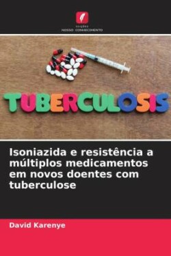 Isoniazida e resist�ncia a m�ltiplos medicamentos em novos doentes com tuberculose
