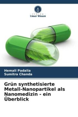 Gr�n synthetisierte Metall-Nanopartikel als Nanomedizin - ein �berblick
