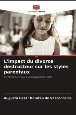L'impact du divorce destructeur sur les styles parentaux