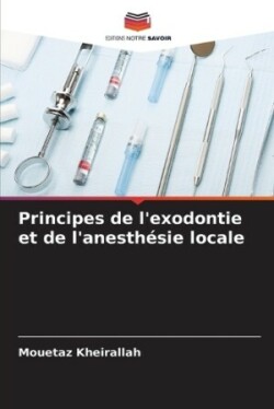 Principes de l'exodontie et de l'anesth�sie locale