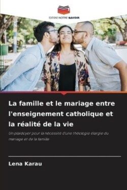 famille et le mariage entre l'enseignement catholique et la r�alit� de la vie