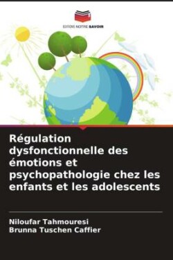 Régulation dysfonctionnelle des émotions et psychopathologie chez les enfants et les adolescents