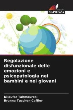 Regolazione disfunzionale delle emozioni e psicopatologia nei bambini e nei giovani