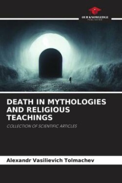 Death in Mythologies and Religious Teachings