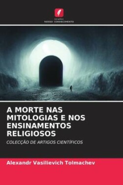 A Morte NAS Mitologias E Nos Ensinamentos Religiosos