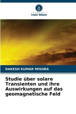 Studie über solare Transienten und ihre Auswirkungen auf das geomagnetische Feld